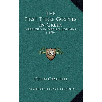 The First Three Gospels In Greek: Arranged In Parallel Columns (1899) - Hardcover