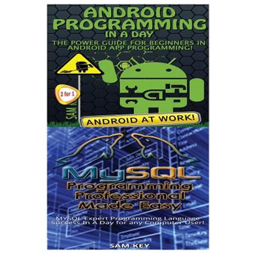 Android Programming in a Day! & MySQL Programming Professional Made Easy - Paperback