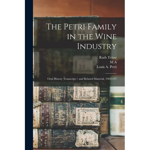 The Petri Family in the Wine Industry: Oral History Transcript / and Related Material, 1969-197