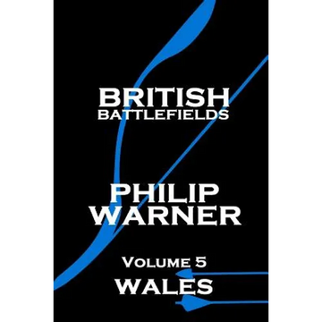 Phillip Warner - British Battlefields - Volume 5 - Wales - Paperback