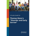 A Study Guide for Thomas Mann's "Disorder and Early Sorrow"