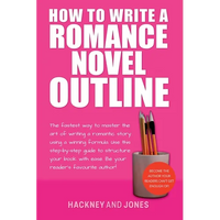 How To Write A Romance Novel Outline: The Fastest Way To Master The Art Of Writing A Romantic Story Using A Winning Formula - Paperback