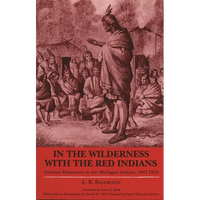 In the Wilderness with the Red Indians: German Missionary to the Michigan Indians, 1847-1853 - Paperback