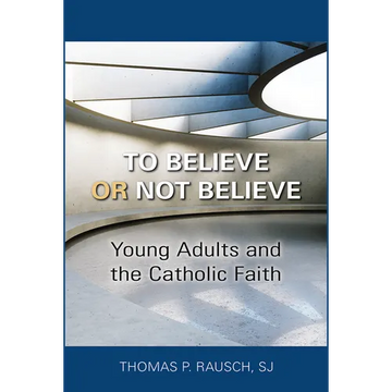 To Believe or Not Believe: Young Adults and the Catholic Faith - Paperback