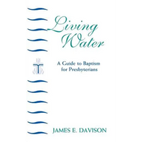 Living Water: A Guide to Baptism for Presbyterians - Paperback
