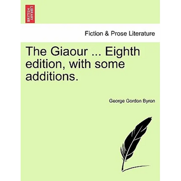 The Giaour ... Eighth Edition, with Some Additions. - Paperback