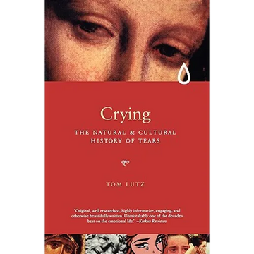 Crying: The Natural and Cultural History of Tears - Paperback