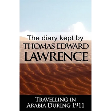 The Diary Kept by T. E. Lawrence While Travelling in Arabia During 1911 - Paperback