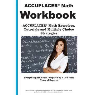 ACCUPLACER Math Workbook: ACCUPLACER(R) Math Exercises, Tutorials and Multiple Choice Strategies - Paperback