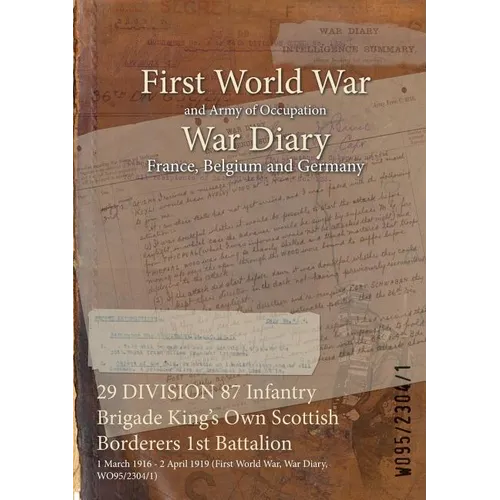 29 DIVISION 87 Infantry Brigade King's Own Scottish Borderers 1st Battalion: 1 March 1916 - 2 April 1919 (First World War, War Diary, WO95/2304/1)