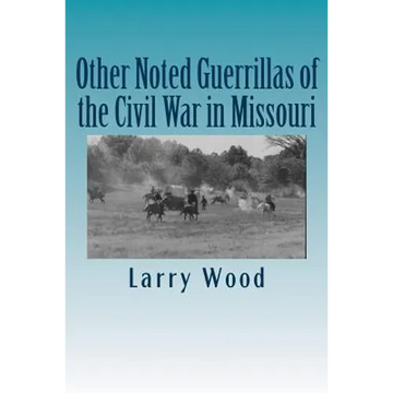 Other Noted Guerrillas of the Civil War in Missouri - Paperback