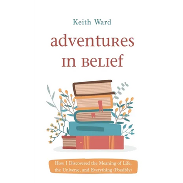 Adventures in Belief: How I Discovered the Meaning of Life, the Universe, and Everything (Possibly) - Paperback