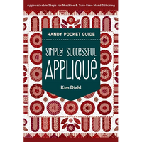 Simply Successful Appliqué Handy Pocket Guide: Approachable Steps for Machine & Turn-Free Hand Stitching - Paperback
