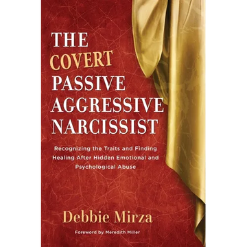 The Covert Passive-Aggressive Narcissist: Recognizing the Traits and Finding Healing After Hidden Emotional and Psychological Abuse - Paperback