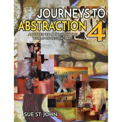 Journeys To Abstraction 4: Another Walk Through The World Of Abstract Art