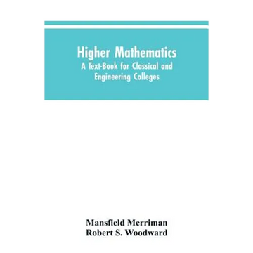 Higher Mathematics: A Text-Book for Classical and Engineering Colleges - Paperback