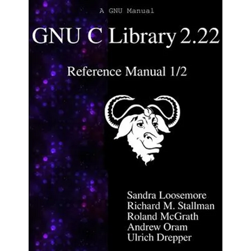 GNU C Library 2.22 Reference Manual 1/2 - Paperback