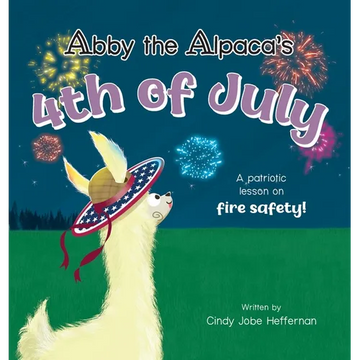 Abby the Alpaca's 4th of July: A Patriotic Lesson on Fire Safety! - Hardcover
