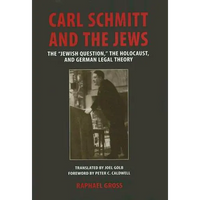 Carl Schmitt and the Jews: The "Jewish Question, the Holocaust, and German Legal Theory - Hardcover