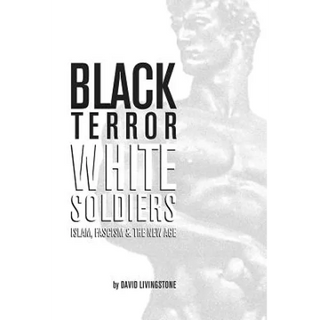 Black Terror White Soldiers: Islam, Fascism & the New Age - Paperback