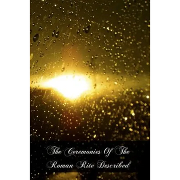 The Ceremonies Of The Roman Rite Described - Paperback