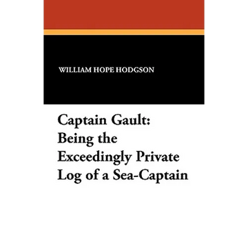 Captain Gault: Being the Exceedingly Private Log of a Sea-Captain - Paperback