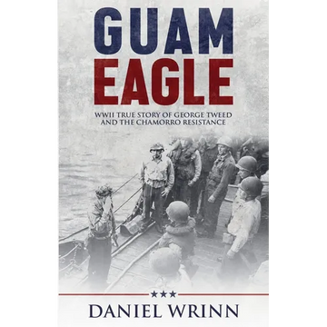 Guam Eagle: WWII True Story of George Tweed and the Chamorro Resistance - Paperback