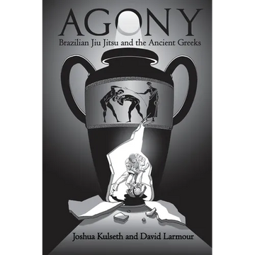 Agony: Brazilian Jiu Jitsu & the Ancient Greeks - Paperback