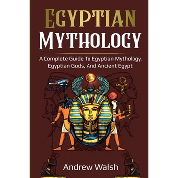 Egyptian Mythology: A Comprehensive Guide to Ancient Egypt - Paperback