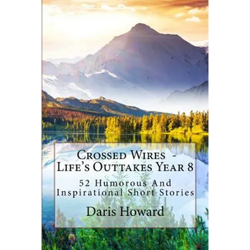 Crossed Wires: 52 Humorous And Inspirational Short Stories - Paperback