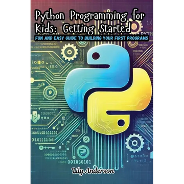 Python Programming for Kids: Fun and Easy Guide to Building Your First Programs - Paperback