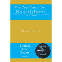 The Only Thing That Matters Is Heaven: Rethinking Sin, Death, Hell, Redemption, and Salvation for All Creation - Paperback