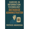 "Careers in Information Technology: Database Administrator"