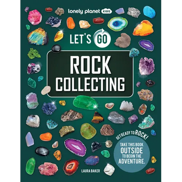 Lonely Planet Kids Let's Go Rock Collecting: Perfect Introduction to Rocks, Minerals & Gemstones Brilliant Directory with Photos & Facts Get Outside & - Paperback