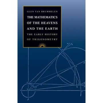 The Mathematics of the Heavens and the Earth: The Early History of Trigonometry - Hardcover