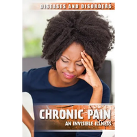 Chronic Pain: An Invisible Illness - Library Binding