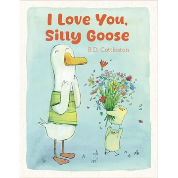 I Love You, Silly Goose - Hardcover