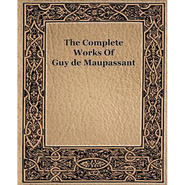 The Complete Works of Guy de Maupassant (1917) - Paperback