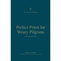 Perfect Priest for Weary Pilgrims: A Theology of Hebrews - Paperback