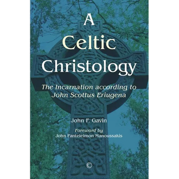 A Celtic Christology: The Incarnation According to John Scottus Eriugena - Paperback