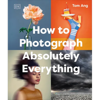 How to Photograph Absolutely Everything - Hardcover