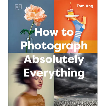 How to Photograph Absolutely Everything - Hardcover