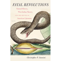 Fatal Revolutions: Natural History, West Indian Slavery, and the Routes of American Literature - Paperback