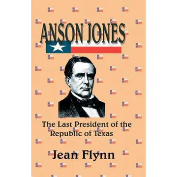 Anson Jones: The Last President of the Republic of Texas - Paperback