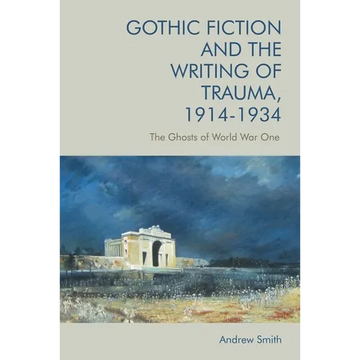 Gothic Fiction and the Writing of Trauma, 1914-1934: The Ghosts of World War One - Paperback