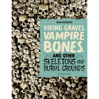 Viking Graves, Vampire Bones, and Other Skeletons and Burial Grounds - Paperback