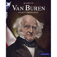 Martin Van Buren: Our 8th President - Library Binding