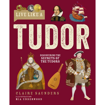 Live Like a Tudor: Discovering the Secrets of the Tudors - Hardcover