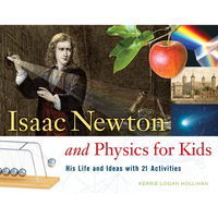 Isaac Newton and Physics for Kids: His Life and Ideas with 21 Activities Volume 30 - Paperback