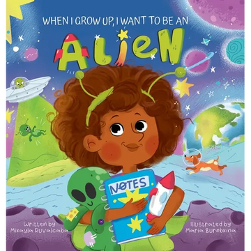 When I Grow Up, I Want to Be an Alien - Hardcover